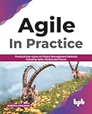 AGILE in Practice: Practical Use-cases on Project Management Methods including Agile, Kanban and Scrum (English Edition)
