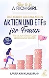 How to be a rich girl: Das 1x1 der Geldanlage in Aktien und ETFs für Frauen – Wie Sie zur Königin über Ihre Finanzen werden - 100 Finanztipps für Frauen