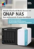 Private Cloud und Home Server mit QNAP NAS: Das umfassende Praxis-Handbuch. Von den ersten Schritten bis zum fortgeschrittenen Einsatz: Datenverwaltung, Multimedia und Sicherheit (mitp Professional)