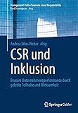 CSR und Inklusion: Bessere Unternehmensperformance durch gelebte Teilhabe und Wirksamkeit (Management-Reihe Corporate Social Responsibility)