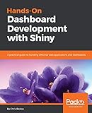 Hands-On Dashboard Development with Shiny: A practical guide to building effective web applications and dashboards (English Edition)