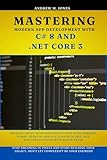 Mastering Modern App Development with C# 8 and .NET Core 3: Develop Cross-Platform Mobile Apps with Xamarin.Forms, Desktop Applications with WPF, and Web ... with Razor Pages (English Edition)