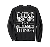 Ich mag Airsoft Guns und ich weiß Dinge Sweatshirt