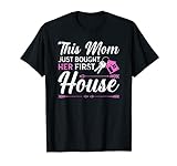 This Mom Just Bought Her First House New Homeownner T-Shirt