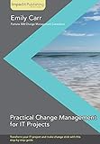 Practical Change Management for It Projects