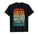 Nicht mein Zirkus Nicht meine Affen, aber ich kenne die Clowns T-Shirt