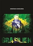 Brasilien: 500 Jahre brasilianische Geschichte – Daten, Fakten, Hintergründe
