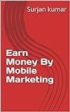 Earn Money By Mobile Marketing (English Edition)