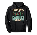 I Play With Candles All Day Trading Stock Market Pullover Hoodie