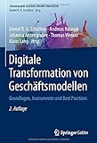 Digitale Transformation von Geschäftsmodellen: Grundlagen, Instrumente und Best Practices (Schwerpunkt Business Model Innovation)