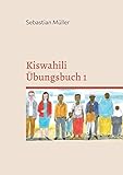 Kiswahili Übungsbuch 1: DE (Kiswahili Grammatik und Vokabel Training)