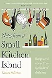 Notes from a Small Kitchen Island: ‘I want to eat every single recipe in this book’ Nigella Lawson (English Edition)