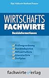 Wirtschaftsfachwirte - Die Basisinformationen: Zulassungsvoraussetzungen - Prüfungsordnung - Durchfallquoten – Hilfsmittelliste - Literaturliste - Stoffp