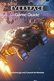 Everspace – Stellar Game Guide: Walkthrough and Turtorial for Newbies: Everspace – Stellar Walkthrough (English Edition)
