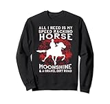 Alles was ich brauche ist mein Speed Racking Horse und Moonshine Sweatshirt