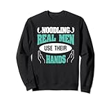Noodling - Real Men use their hands Funny Catfish Sweatshirt