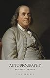The Autobiography of Benjamin Franklin (English Edition)