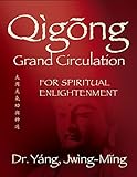 Qigong Grand Circulation For Spiritual Enlightenment (Qigong Foundation) (English Edition)