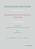 Residenzstädte im Alten Reich (1300-1800). Ein Handbuch: Abteilung I: Analytisches Verzeichnis der Residenzstädte, Teil 2: Nordwesten (Residenzenforschung. Neue Folge: Stadt und Hof - Handbuch)
