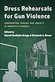 Dress Rehearsals for Gun Violence: Confronting Trauma and Anxiety in America’s Schools