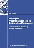 Nutzung des Wissensmanagements im Strategischen Management: Zur interdisziplinären Verknüpfung durch den Einsatz von IKT (German Edition)