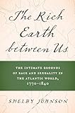 The Rich Earth between Us: The Intimate Grounds of Race and Sexuality in the Atlantic World, 1770–1840 (English Edition)