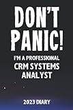 Don't Panic! I'm A Professional CRM Systems Analyst - 2023 Diary: Funny 2023 Planner Gift For A Hard Working CRM Systems Analyst
