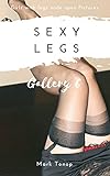 SEXY LEGS: Girls with Legs Wide Open Pictures Gallery 6 : Sexy Legs Pictures of Hot Stockings and Stilettos More (English Edition)