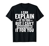 Lustiges Zitat Ich kann es dir erklären, aber ich kann es T-Shirt