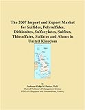 The 2007 Import and Export Market for Sulfides, Polysulfides, Dithionites, Sulfoxylates, Sulfites, Thiosulfates, Sulfates and Alums in United Kingdom