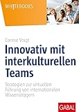 Innovativ mit interkulturellen Teams: Strategien zur virtuellen Führung von internationalen Wissensträgern (Whitebooks)