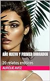AÑO NUEVO Y PRIMER BORRADOR: 20 relatos eróticos (Spanish Edition)