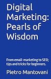 Digital Marketing: Pearls of Wisdom: From email-marketing to SEO; tips and tricks for beginners.