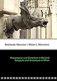 Mailands Monster / Milan's Monsters. Wasserspeier und Grotesken in Mailand / Gargoyles and Grotesques in Milan
