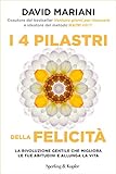 I 4 pilastri della felicità: La rivoluzione gentile che migliora le tue abitudini e allunga la vita (Italian Edition)