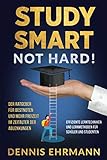 Study Smart, Not Hard! Der Ratgeber für Bestnoten und mehr Freizeit im Zeitalter der Ablenkungen. Effiziente Lerntechniken und Lernmethoden für Schüler und Studenten