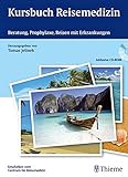 Kursbuch Reisemedizin: Beratung, Prophylaxe, Reisen mit Erkrankungen