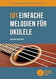 101 einfache Melodien für Ukulele: bekannte Melodien und Lieder aus aller Welt in Standard-Musiknotation, TAB und Akkorden