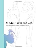 Mode Skizzenbuch Sketchbook mit weiblichen Silhouetten: Modedesign Malbuch für deine Mode Ideen