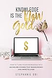Knowledge is the New Gold: How to turn your knowledge into an online course that makes money and impacts lives (Online Course Creation Book 1) (English Edition)
