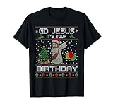 Go Jesus it's Your Birthday Ugly Christmas Ugly Xmas Idea T-Shirt