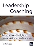 Leadership Coaching: From Personal Insight to Organisational Performance (UK Professional Business Management / Business)