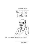 Geist ist Buddha: Wie man seine Gedanken beruhigt (Grosse Zen-Meister)