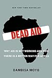 Dead Aid: Why Aid Is Not Working and How There Is a Better Way for Africa (English Edition)