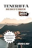 TENERIFFA REISEFÜHRER 2024: Der ultimative Reisebegleiter für Ihren perfekten Inselurlaub – Unterkünfte, Attraktionen, Insider-Einblicke und kulinarische Köstlichkeiten