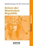 Kurshefte Geschichte. Krisen der Römischen Republik. Handreichungen für den Unterricht