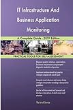 IT Infrastructure And Business Application Monitoring A Complete Guide - 2019 Edition