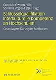 Schlüsselqualifikation Interkulturelle Kompetenz an Hochschulen: Grundlagen, Konzepte, Methoden (Key Competences for Higher Education and Employability) (German Edition)
