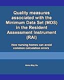 Quality measures associated with the Minimum Data Set (MDS) in the Resident Assessment Instrument (RAI): How nursing homes can avoid common calculation ... coordinators Book 3) (English Edition)