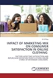 IMPACT OF MARKETING MIX ON CONSUMER SATISFACTION IN ONLINE CLOTHING: FACTORS AFFECTING SATISFACTION AND REPURCHASE INTENTION FROM CLOTHING ONLINE STORES OF MYANMAR CONSUMERS